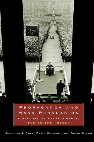 Propaganda and Mass Persuasion: A Historical Encyclopedia, 1500 to the Present (Hardback)