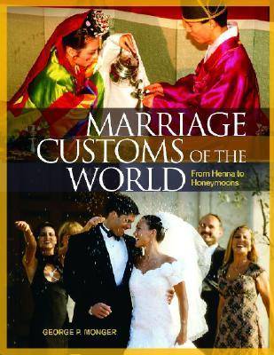 Marriage Customs of the World: From Henna to Honeymoons (Hardback)