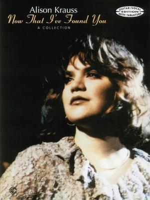 Alison Krauss: Now That I've Found You, a Collection - Guitar/vocal Edition with Tablature (Paperback)