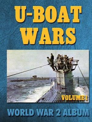 U-Boat Wars Volume 1: World War 2 Album (Paperback)