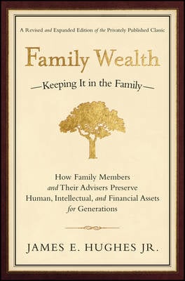 Family Wealth: Keeping It in the Family--How Family Members and Their Advisers Preserve Human, Intellectual, and Financial Assets for Generations - Bloomberg (Hardback)