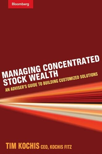 Managing Concentrated Stock Wealth: An Adviser's Guide to Building Customized Solutions - Bloomberg Professional (Hardback)