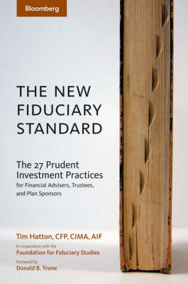 The New Fiduciary Standard: The 27 Prudent Investment Practices for Financial Advisers, Trustees, and Plan Sponsors - Bloomberg Financial (Hardback)