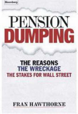 Pension Dumping: The Reasons, the Wreckage, the Stakes for Wall Street - Bloomberg (Book)