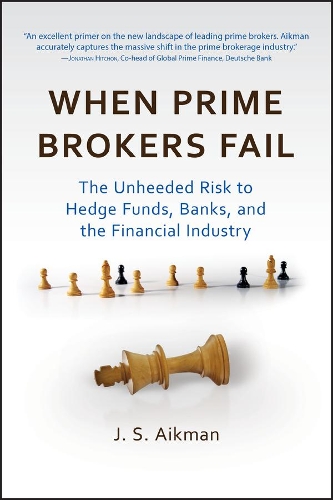 When Prime Brokers Fail: The Unheeded Risk to Hedge Funds, Banks, and the Financial Industry - Bloomberg (Hardback)