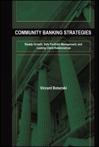 Community Banking Strategies: Steady Growth, Safe Portfolio Management, and Lasting Client Relationships - Bloomberg Financial (Hardback)