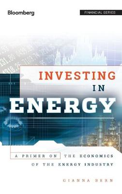 Investing in Energy - A Primer on the Economics of the Energy Industry (Hardback)
