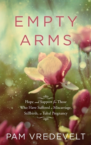 Empty Arms: Support for Sufferers of Miscarriage, Stillbirth, Tubal Pregnancy (Paperback)