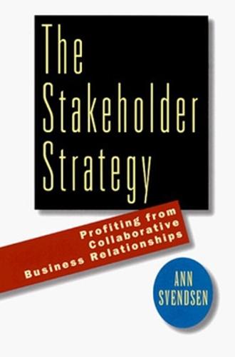 The Stakeholder Strategy: Profiting from Collaborative Business Relationships (Hardback)