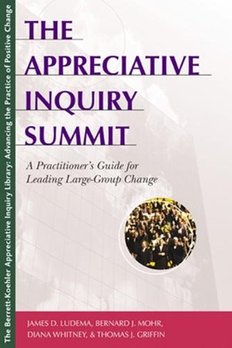 The Appreciative Inquiry Summit - A Practioner's Guide for Leading Large-Group Change (Paperback)