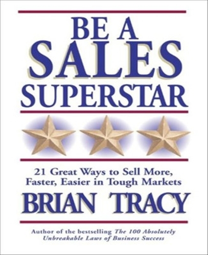 Be A Sales Superstar! 21 Great Ways to Sell More, Faster, Easier in Tough Markets (Paperback)
