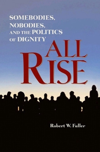 All Rise: Somebodies, Nobodies, and the Politics of Dignity (Hardback)