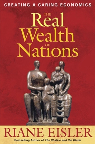 The Real Wealth of Nations: Creating Caring Economics (Hardback)