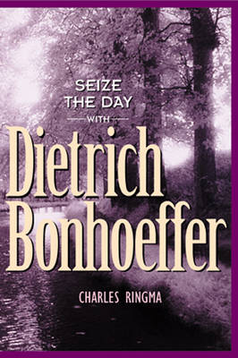 Seize the Day with Dietrich Bonhoeffer: A 365 Day Devotional - Designed for Influence (Paperback)