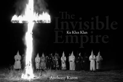 The Invisible Empire: Ku Klux Klan (Hardback)