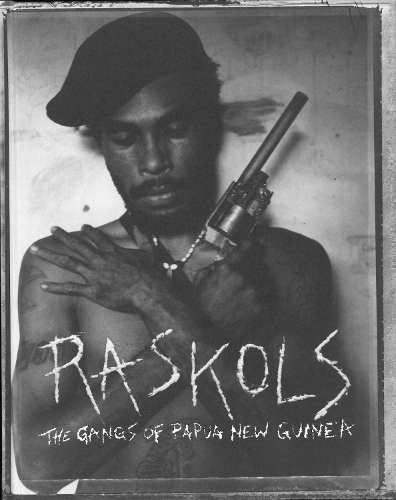 Raskols: The Gangs of Papua New Guinea (Hardback)