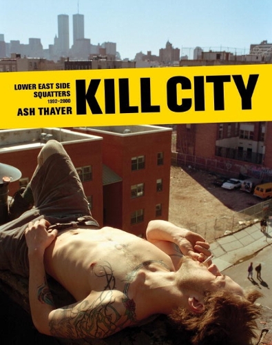Kill City: East Village Squatters 1992-2000 (Hardback)