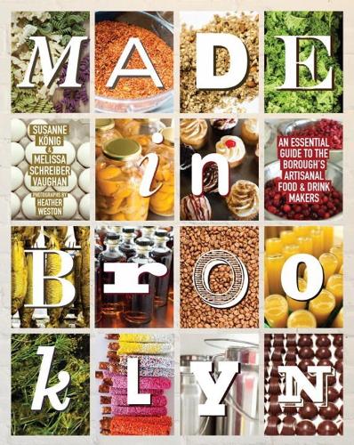 Made In Brooklyn: The Definitive Guide to the Borough's Artisanal Food and Drink Makers (Hardback)