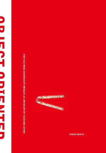 Object Oriented: An Anthology of Supreme Accessories from 1994-2018 (Hardback)