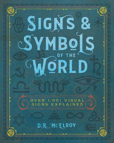 Signs & Symbols of the World: Over 1,001 Visual Signs Explained - Complete Illustrated Encyclopedia (Paperback)