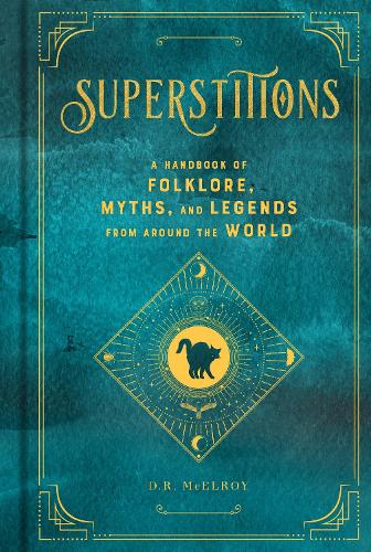 Superstitions: A Handbook of Folklore, Myths, and Legends from around the World - Mystical Handbook (Hardback)