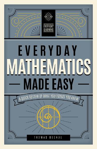 Everyday Mathematics Made Easy: Volume 2: A Quick Review of What You Forgot You Knew - Everyday Learning (Hardback)