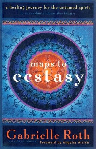 Maps to Ecstasy: The Healing Power of Movement (Paperback)