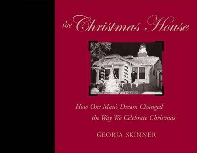 Christmas House: How One Man's Dream Changed the Way We Celebrate Christmas (Hardback)