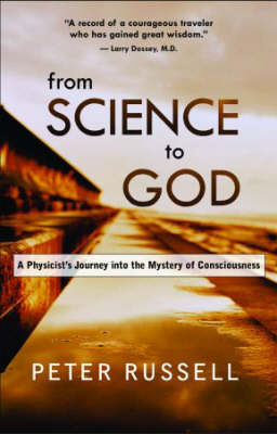 From Science to God: A Physicist's Journey into the Mystery of Consciousness (Paperback)