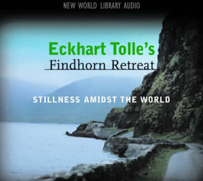 Eckhart Tolle's Findhorn Retreat: Finding Stillness Amidst the World (CD-Audio)