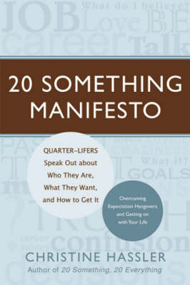 20 Something Manifesto: Quarter-lifers Speak Out About Who They are, What They Want, and How to Get it (Paperback)