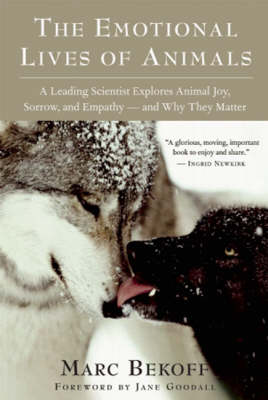 The Emotional Lives of Animals: A Leading Scientist Explores Animal Joy, Sorrow, and Empathy ? and Why They Matter (Paperback)