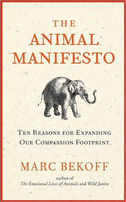 The Animal Manifesto: Ten Reasons for Expanding Our Compassion Footprint (Paperback)