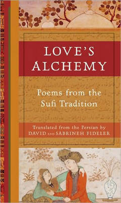 Love's Alchemy: Poem's from the Sufi Tradition (Paperback)