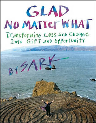Glad No Matter What: Transforming Loss and Change into Gift and Opportunity (Paperback)