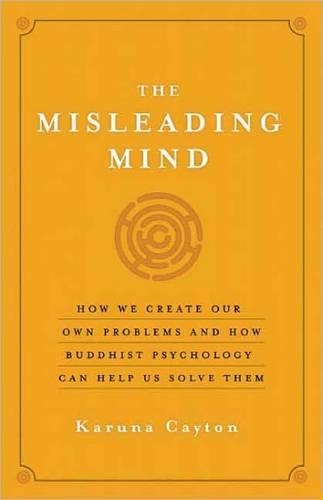 The Misleading Mind: How We Create Our Own Problems and How Buddhist Psychology Can Help Us Solve Them (Paperback)