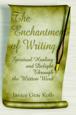 The Enchantment of Writing: Spiritual Healing and Delight Through the Written Word (Paperback)