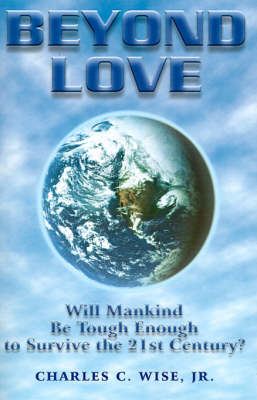 Beyond Love: Will Mankind be Tough Enough to Survive the 21st Century (Paperback)