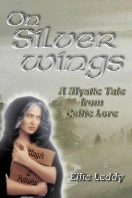 On Silver Wings: A Mystical Tale from Celtic Lore (Paperback)
