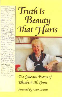 Truth is Beauty That Hurts: The Collected Poems of Elizabeth M. Come (Paperback)