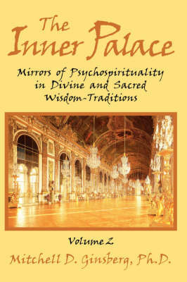 The Inner Palace: Mirrors of Psychospirituality in Divine and Sacred Wisdom-Traditions, Volume 2 (Hardback)