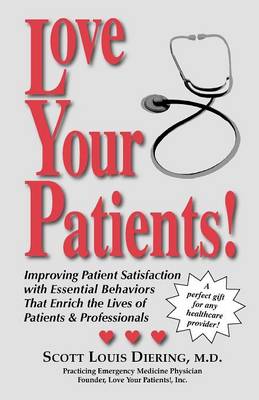 Love Your Patients!: Essential Behaviors That Enrich the Lives of Patients & Caregivers (Paperback)