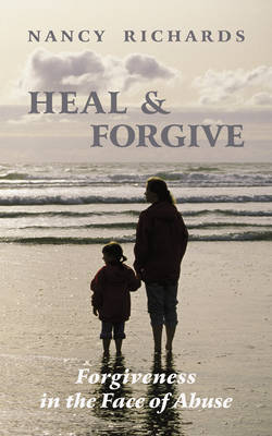 Heal & Forgive: Forgiveness in the Face of Abuse (Paperback)