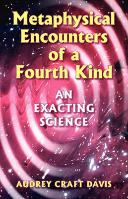 Metaphysical Encounters of a Fourth Kind: An Exacting Science (Paperback)