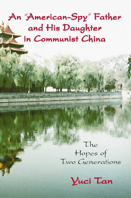 An American Spy Father and His Daughter in Communist China: The Hopes of Two Generations (Paperback)