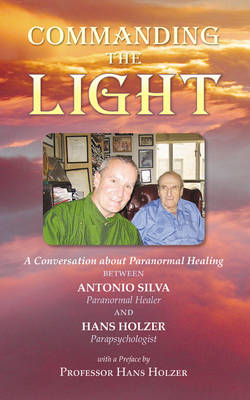 Commanding the Light: A Conversation About Paranormal Healing (Paperback)