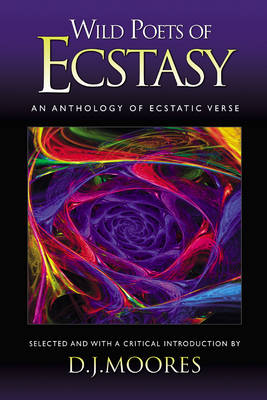 Wild Poets of Ecstacy: An Anthology of Ecstatic Verse (Paperback)