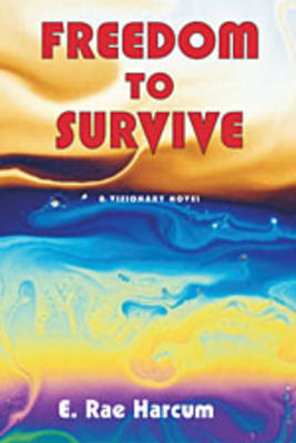 Freedom to Survive: A Visionary Novel (Paperback)