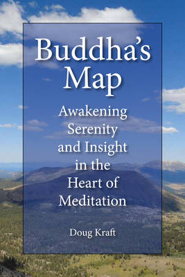 Buddha'S Map: His Original Teachings on Awakening, Ease, and Insight in the Heart of Meditation (Paperback)