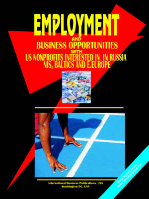 Employment & Business Opportunities with Us Non Profit Organizations Interested in Russia, NIS, Baltic's and E. Europe Handbook (Paperback)
